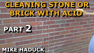 CLEANING STONE AND BRICK WITH ACID part 2 Mike Haduck [upl. by Lardner]