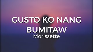 Morissette  Gusto Ko Nang Bumitaw LYRICS [upl. by Paget]