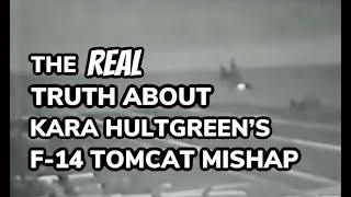 The REAL Truth About Kara Hultgreens F14 Tomcat Mishap [upl. by Daphne]