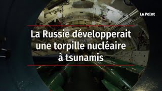 La Russie développerait une torpille nucléaire à tsunamis [upl. by Yehudi]