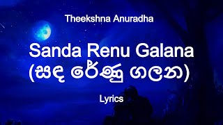 Theekshna Anuradha  Sanda Renu Galana  සඳ රේණු ගලන Lyrics [upl. by Okoyk]