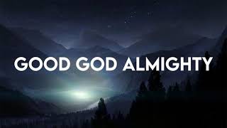 Good God Almighty Lyrics  Crowder [upl. by Innus]