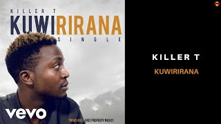 Killer T  Kuwirirana Official Audio [upl. by Eelyam]