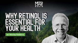 Why Retinol is Essential for Your Health w Morley Robbins  Mitolife Radio Ep 170 [upl. by Kaspar]