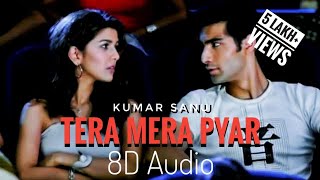 Tera Mera Pyar 8D Audio Kumar Sanu  NDS  Love Ambience [upl. by Novanod]