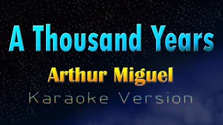 A THOUSAND YEARS  Arthur Miguel Karaoke Version [upl. by Sandy]