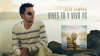 Vives tu vivo yo Regreso a ti  Alex Campos  Audio Oficial [upl. by Drageruaeb445]